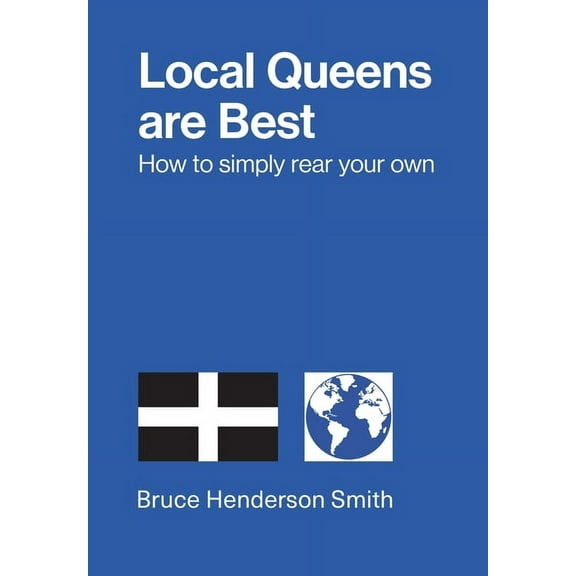 Local Queens are Best - How to simply rear your own (Paperback)