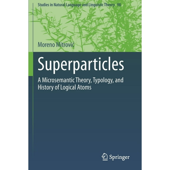 Studies in Natural Language and Linguist Superparticles: A Microsemantic Theory, Typology, and History of Logical Atoms, Book 98, (Paperback)