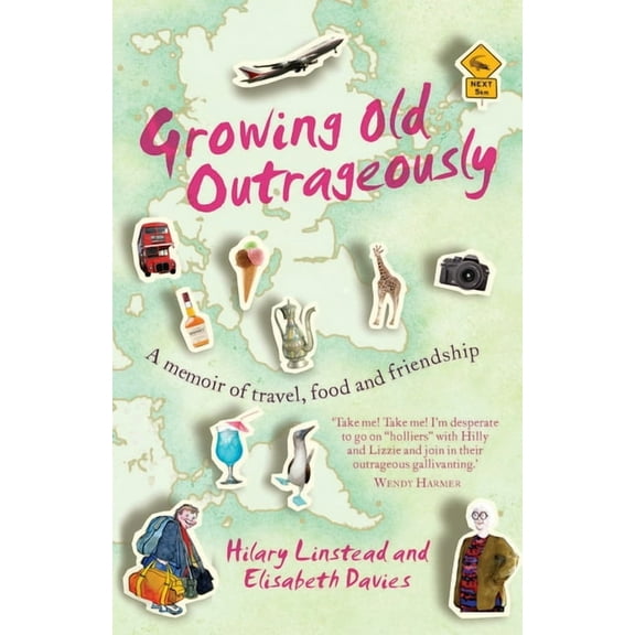 Growing Old Outrageously : A Memoir of Travel, Food and Friendship (Paperback)
