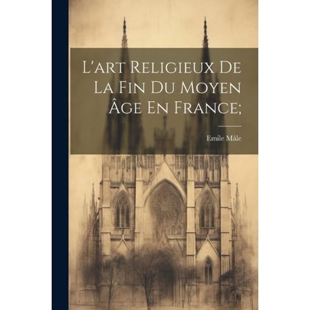 L art Religieux De La Fin Du Moyen &Acirc;ge En France; (Paperback)