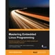 Mastering Embedded Linux Programming : Harness the power of Linux to ...