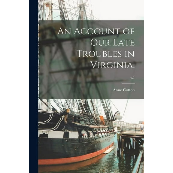 An Account of Our Late Troubles in Virginia.; c.1 (Paperback)