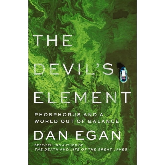 The Devil's Element: Phosphorus and a World Out of Balance, (Hardcover)