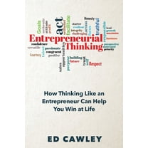 Entrepreneurial Thinking: How Thinking Like an Entrepreneur Can Help You "Win at Life", (Paperback)