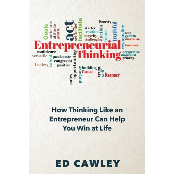 Entrepreneurial Thinking: How Thinking Like an Entrepreneur Can Help You "Win at Life", (Paperback)