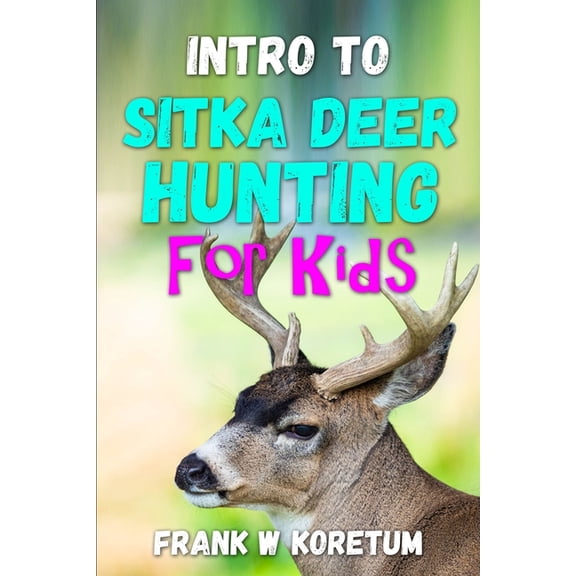 Intro to Hunting & Fishing for Kids Intro to Sitka Deer Hunting for Kids, (Paperback)