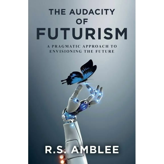 The Audacity of Futurism: A pragmatic approach to envisioning the future