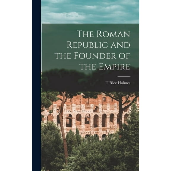 The Roman Republic and the Founder of the Empire (Hardcover)