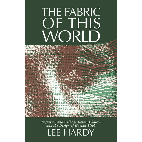 The Fabric of This World: Inquiries into Calling, Career Choice, and the Design of Human Work, (Paperback)