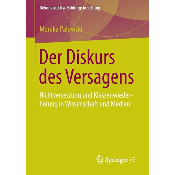 Rekonstruktive Bildungsforschung Der Diskurs Des Versagens: Nichtversetzung Und Klassenwiederholung in Wissenschaft Und Medien, Book 5, (Paperback)