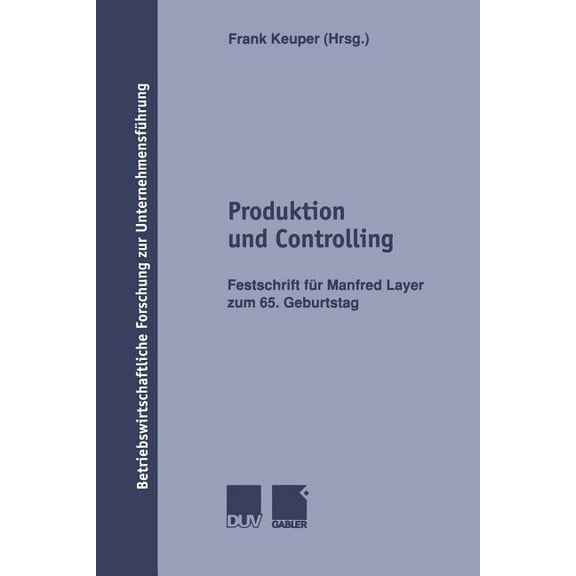 Betriebswirtschaftliche Forschung Zur Un Produktion Und Controlling: Festschrift FÃ¼r Manfred Layer Zum 65. Geburtstag, Book 40, (Paperback)