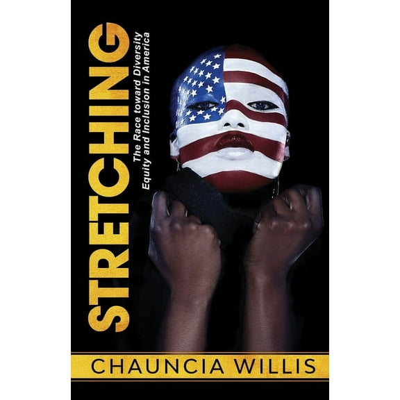 Stretching: The Race toward Diversity, Equity, and Inclusion in America, (Paperback)