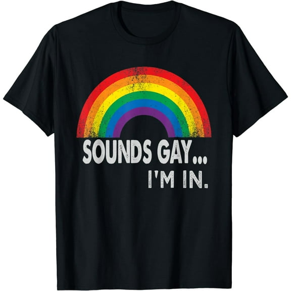 Sounds Gay I'm In With Rainbow Proud LGBTQ Gay Rights T-Shirt
