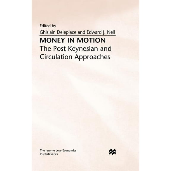 Jerome Levy Economics Institute Money in Motion: The Post-Keynesian and Circulation Approaches, (Hardcover)