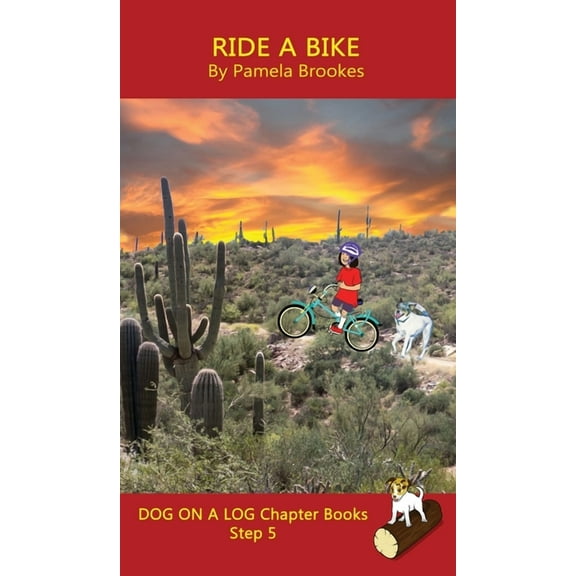 Dog on a Log Chapter Book Collections Ride A Bike Chapter Book: Sound-Out Phonics Books Help Developing Readers, including Students with Dyslexia, Learn to Re, Book 23, (Hardcover)