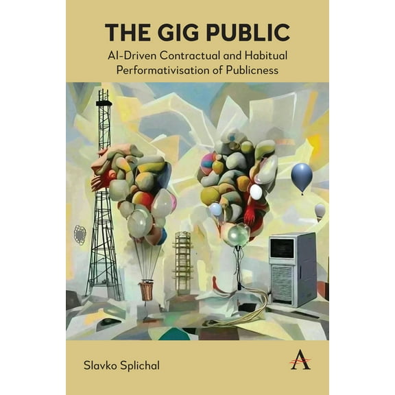 The Gig Public: Ai-Driven Contractual and Habitual Performativisation of Publicness, (Hardcover)