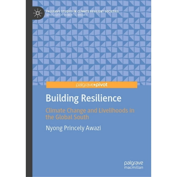Palgrave Studies in Climate Resilient So Building Resilience: Climate Change and Livelihoods in the Global South, (Hardcover)