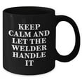 thumbnail image 2 of Welder's Best Friend - Keep Calm And Let The Welder Handle It, Black Coffee Mug, Birthday Unique Gift for Welders, Men, and Friends, 2 of 5