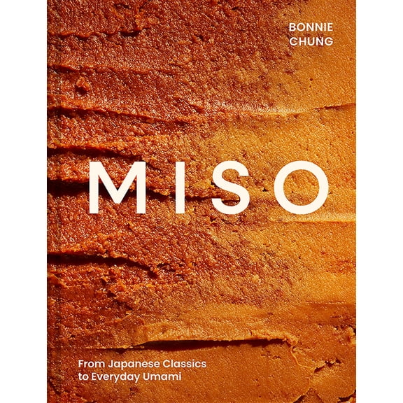 Miso: From Japanese Classics to Everyday Umami, (Hardcover)