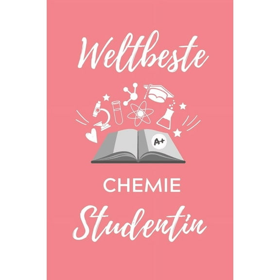 Weltbeste Chemie Studentin: A5 Geschenkbuch STUDIENPLANER für Chemie Fans - Geschenk fuer Studenten - zum Schulabschluss - Semesterstart - bestandene Pruefung - Chemiker - Studium (Paperback)