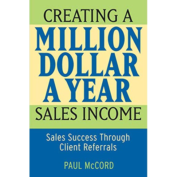 Pre-Owned Creating a Million-Dollar-A-Year Sales Income: Sales Success Through Client Referrals (Paperback) 0470045493 9780470045497