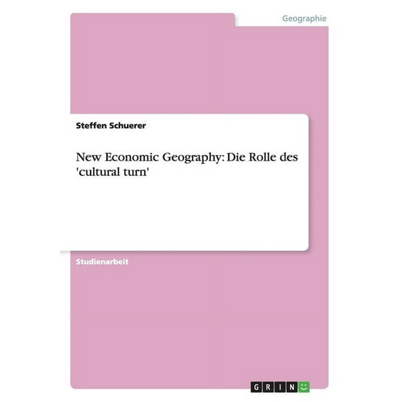 New Economic Geography: Die Rolle des 'cultural turn' (Paperback)