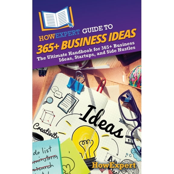 HowExpert Guide to 365 Business Ideas: The Ultimate Handbook for 365 Business Ideas, Startups, and Side Hustles, (Hardcover)