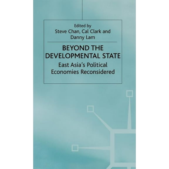 International Political Economy Beyond the Developmental State: East Asia's Political Economies Reconsidered, (Hardcover)