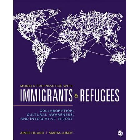 Models for Practice with Immigrants and Refugees : Collaboration, Cultural Awareness, and Integrative