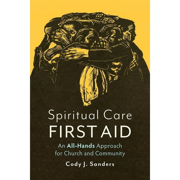 Spiritual Care First Aid: An All-Hands Approach for Church and Community, (Paperback)