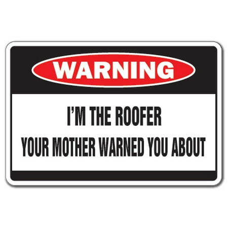 I'm The Roofer Warning Decal | Indoor/Outdoor | Funny Home Décor for Garages, Living Rooms, Bedroom, Offices | SignMission House Mother Shingles Gag Gift Roofing Roof Repair Wall Plaque