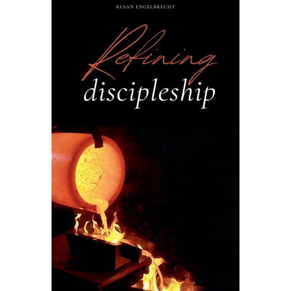 Discipleship Refining Discipleship, (Paperback)