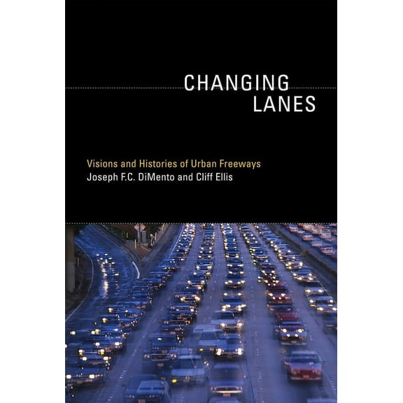 Urban and Industrial Environments Changing Lanes: Visions and Histories of Urban Freeways, (Paperback)