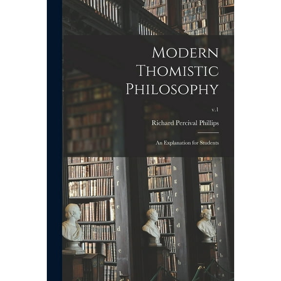 Modern Thomistic Philosophy: an Explanation for Students; v.1, (Paperback)