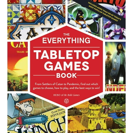 The Everything Tabletop Games Book : From Settlers of Catan to Pandemic, Find Out Which Games to Choose, How to Play, and the Best Ways to (Best Way To Find Scholarships)