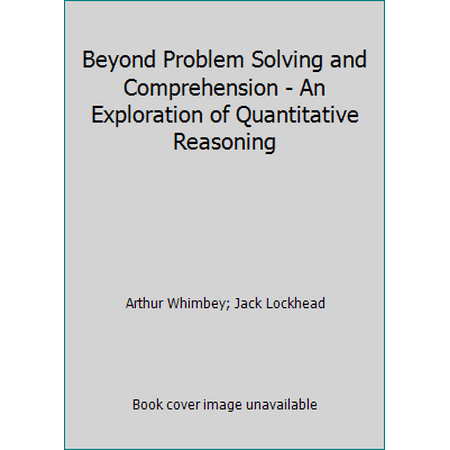 Beyond Problem Solving and Comprehension - An Exploration of Quantitative Reasoning, Used [Paperback]