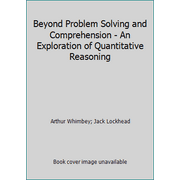 Beyond Problem Solving and Comprehension - An Exploration of Quantitative Reasoning, Used [Paperback]