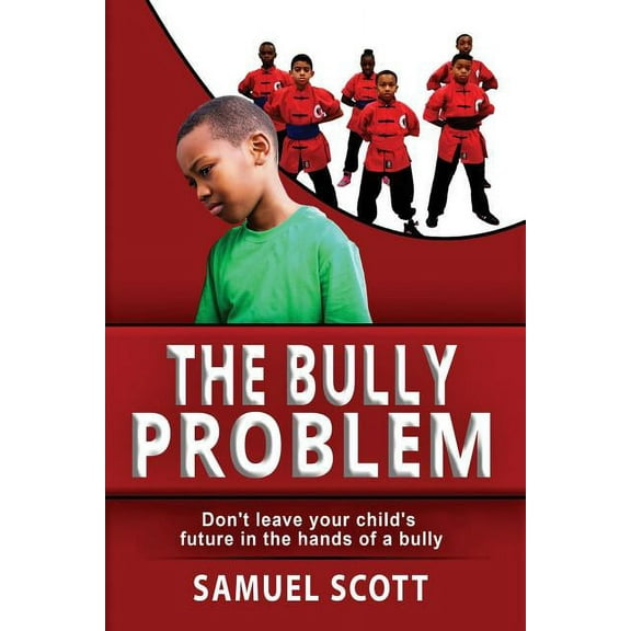 The Bully Problem: Don't leave your child's future in the hands of a bully, (Paperback)
