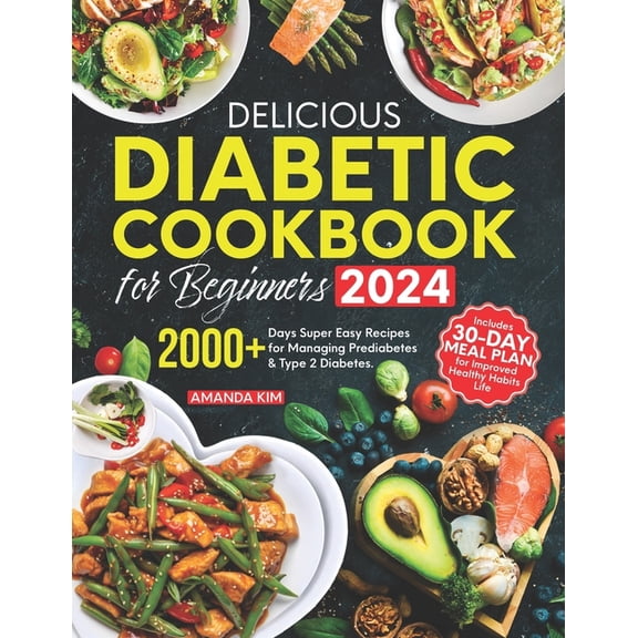 Delicious Diabetic Cookbook for Beginners: 2000 Days Super Easy Recipes for Managing Prediabetes & Type 2 Diabetes. Inc, (Paperback)