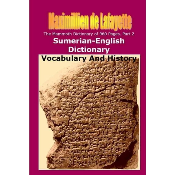 Part 2. The Mammoth Dictionary of 960 Pages. Sumerian-English Dictionary: Vocabulary & History (Paperback)