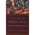 thumbnail image 1 of Pre-Owned Mastering the Toltec Way: A Daily Guide to Happiness, Freedom, and Joy (Paperback) 1590030508 9781590030509, 1 of 1