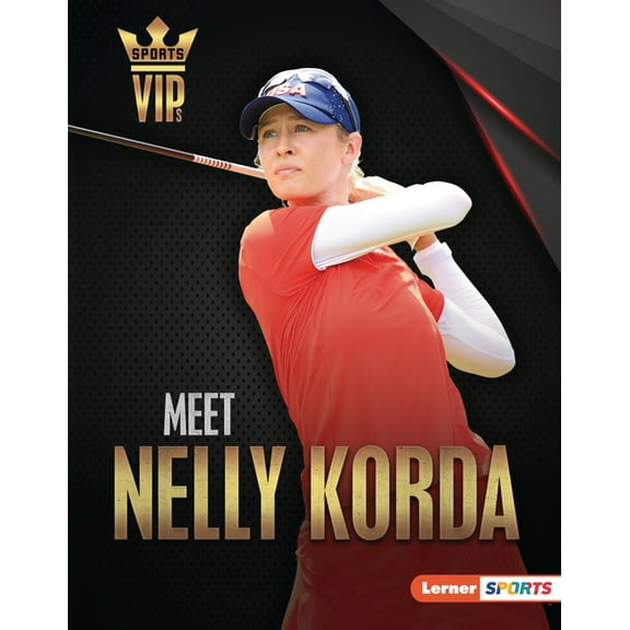 Sports Vips (Lerner (Tm) Sports) Meet Nelly Korda: Golf Superstar, (Hardcover)