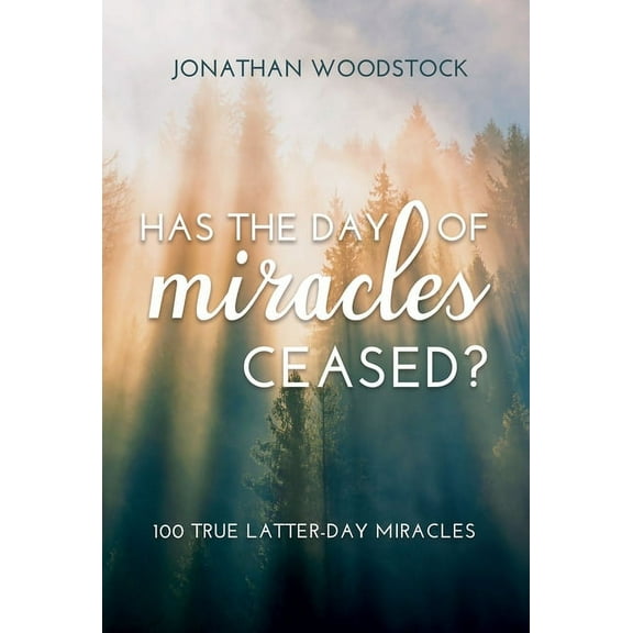 Has the Day of Miracles Ceased?: 100 True Latter-Day Miracles: 100 True Latter-Day Miracles, (Paperback)