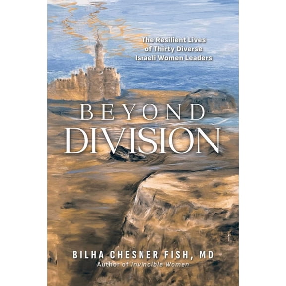 Beyond Division: The Resilient Lives of Thirty Diverse Israeli Women Leaders, (Paperback)