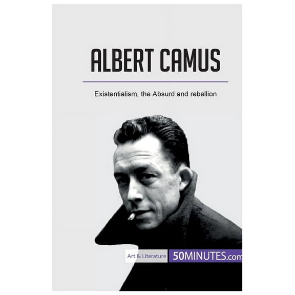 Albert Camus: Existentialism, the Absurd and rebellion, (Paperback)