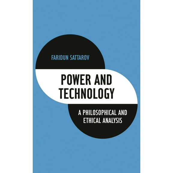 Power and Technology: A Philosophical and Ethical Analysis, (Hardcover)