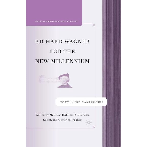 Studies in European Culture and History Richard Wagner for the New Millennium: Essays in Music and Culture, (Paperback)