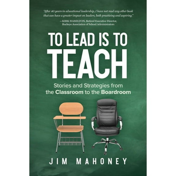 To Lead Is to Teach: Stories and Strategies from the Classroom to the Boardroom, (Paperback)