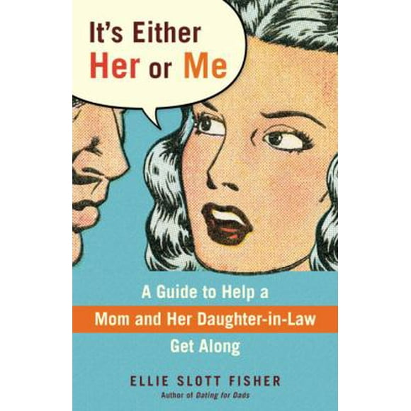 Pre-Owned It's Either Her or Me : A Guide to Help a Mom and Her Daughter-in-Law Get Along 9780553385946
