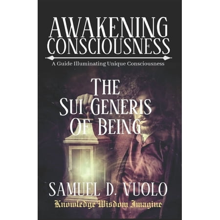 First Edition The Sui Generis of Being: Guide to inspire uniqueness achieving your own kind of personal success and fulfillment foll Book 1 (Paperback)